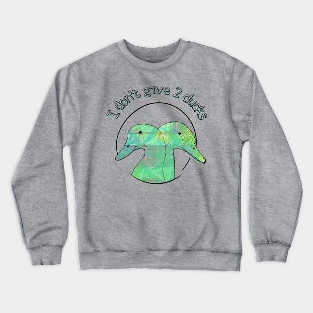 I don't give 2 ducks Crewneck Sweatshirt by yaywow